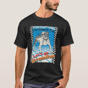 Funny Go-Brandon Sarkastic Meme Hund älskare Distr T Shirt