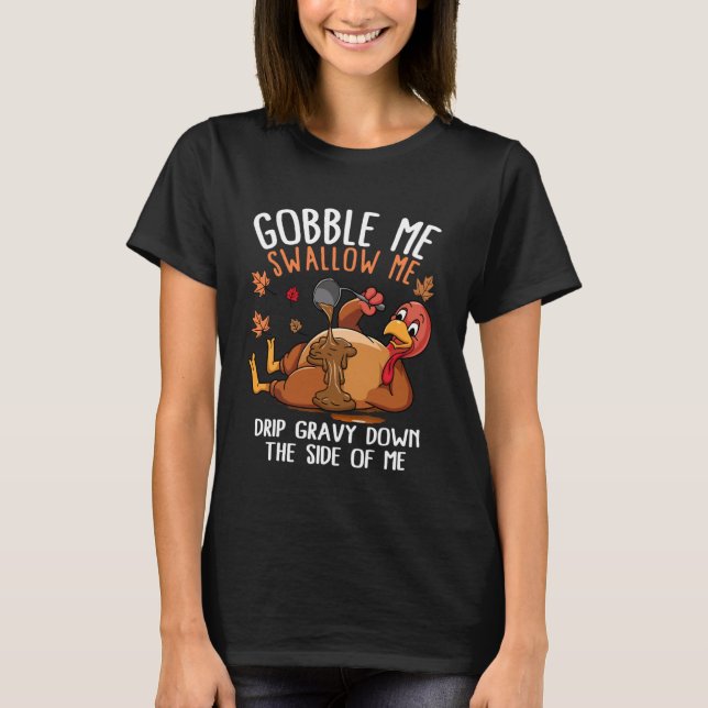 Funny Gobble Me Swallow Me Turkey Thanksgiving T Shirt (Framsida)