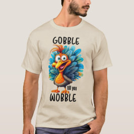 Funny Gobble till dig Wobble T Shirt