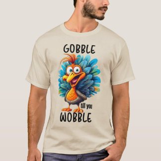 Funny Gobble till dig Wobble T Shirt