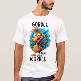 Funny Gobble till dig Wobble T Shirt