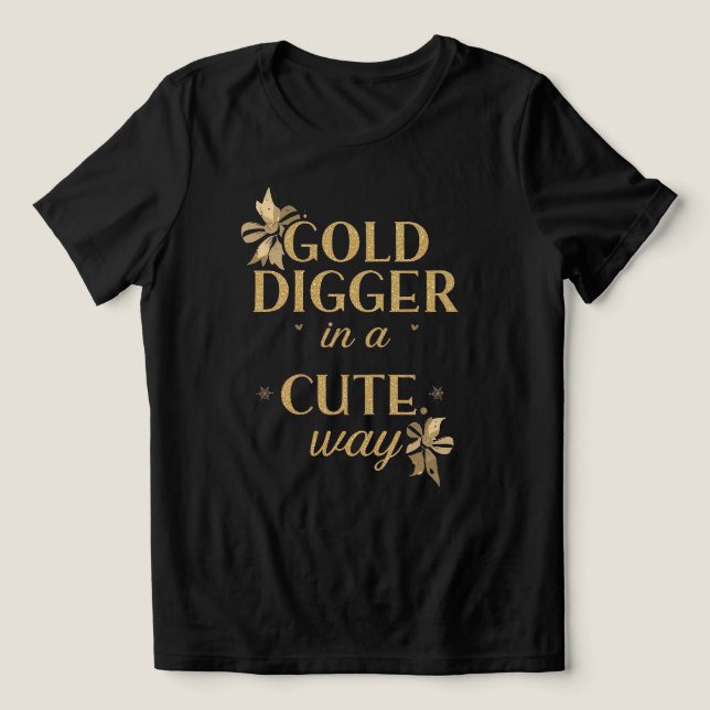 Funny "Gold Digger in a Cute Way" Quote T Shirt (Design Framsida)
