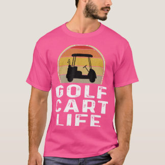 Funny Golf Cart Life Golfing Golfer Golf Klubbs Re T Shirt