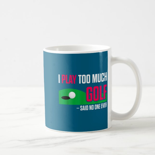 Funny Golf I Play Too Much Golf Said Ever Quote  Kaffemugg (Höger)