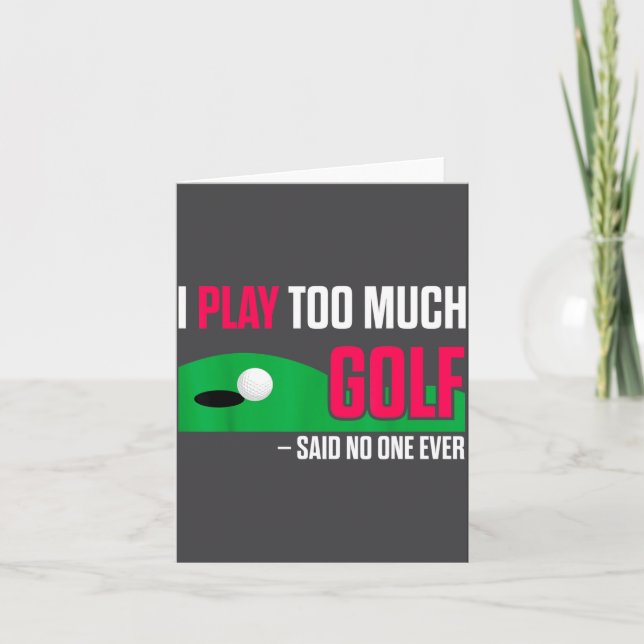 Funny Golf I Play Too Much Golf Said Ever Quote  Kort (Framsida)