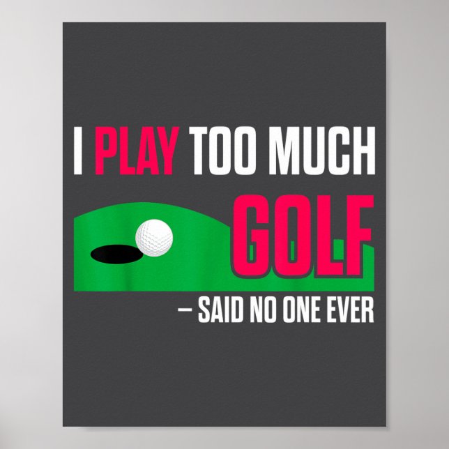 Funny Golf I Play Too Much Golf Said Ever Quote  Poster (Framsidan)