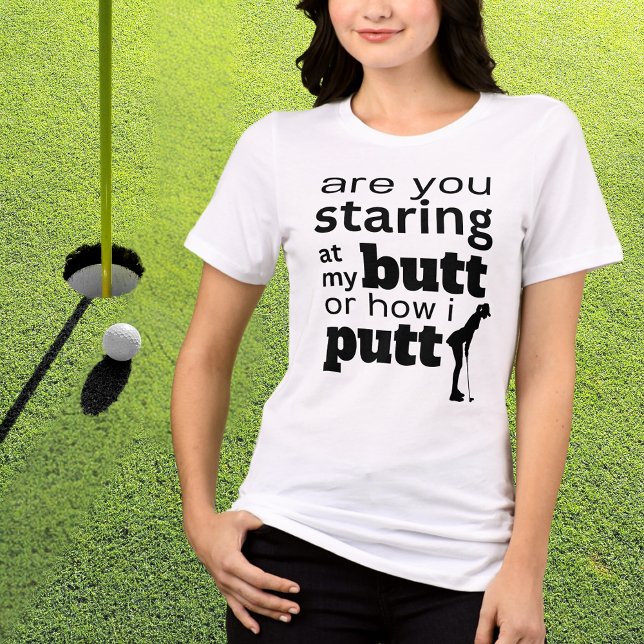 Funny Golf Quote Staring vid min Butt eller hur ja T Shirt (Skapare uppladdad)