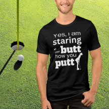 Funny Golf Quote Staring vid min Butt eller hur ja