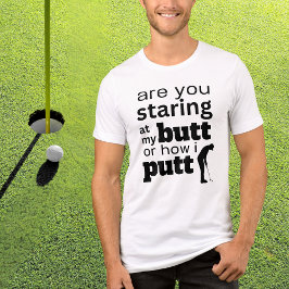 Funny Golf Quote Staring vid min Butt eller hur ja T Shirt