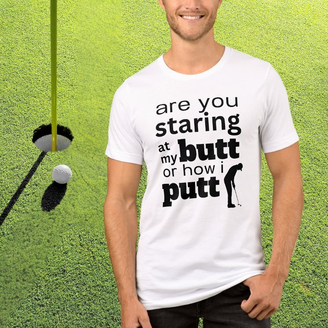 Funny Golf Quote Staring vid min Butt eller hur ja T Shirt (Skapare uppladdad)