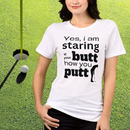 Funny Golf Quote Staring vid min Butt eller hur ja T Shirt