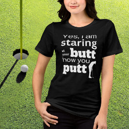 Funny Golf Quote Staring vid min Butt eller hur ja T Shirt