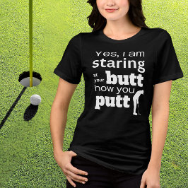 Funny Golf Quote Staring vid min Butt eller hur ja T Shirt