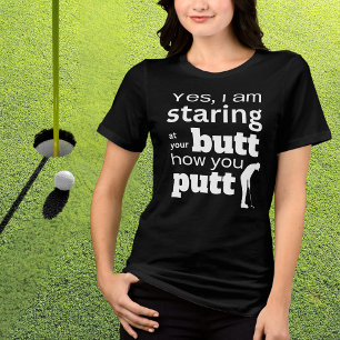 Funny Golf Quote Staring vid min Butt eller hur ja T Shirt