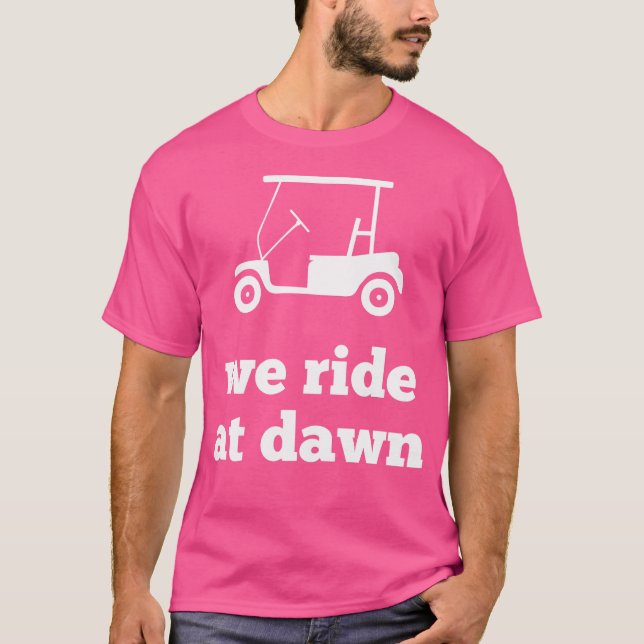 Funny Golf We Ride på Dawn Pappa T Shirt (Framsida)