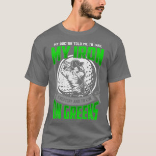 Funny Golfer Course Quote Golf Player Humor T Shirt