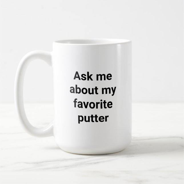 Funny Golfer Humor Ask Me About My Favorite Putter Kaffemugg (Vänster)