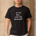 Funny Golfer Humor eget namn T Shirt<br><div class="desc">Den här skjortan kommer att som en introduktion och en inbjudan till folk att diskutera golf. Det är en konstig gåva till någon som kärlek att prata om golf, vare sig du vill höra det eller inte. Anpassa meddelandet genom att lägga till ett namn eller ändra ett ord med hjälp...</div>