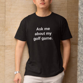 Funny Golfer Humor frågar mig om mitt Golfspel T Shirt