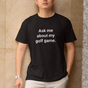 Funny Golfer Humor frågar mig om mitt Golfspel T Shirt