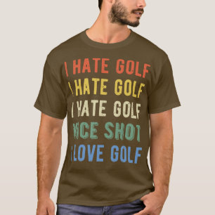Funny Golfer I Hate Golf I T Shirt