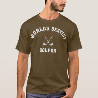 Funny Golfergift Golf Worlds Okayist Golfer Manar T Shirt