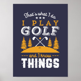 Funny Golfing Quote I Play Golf and I Know Sak Poster