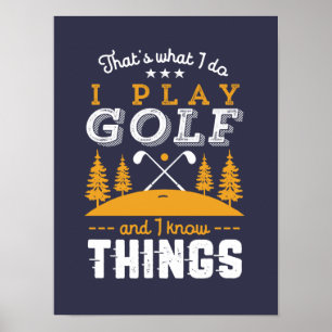 Funny Golfing Quote I Play Golf and I Know Sak Poster