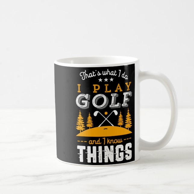 Funny Golfing Quote I Play Golf And I Know Things  Kaffemugg (Höger)