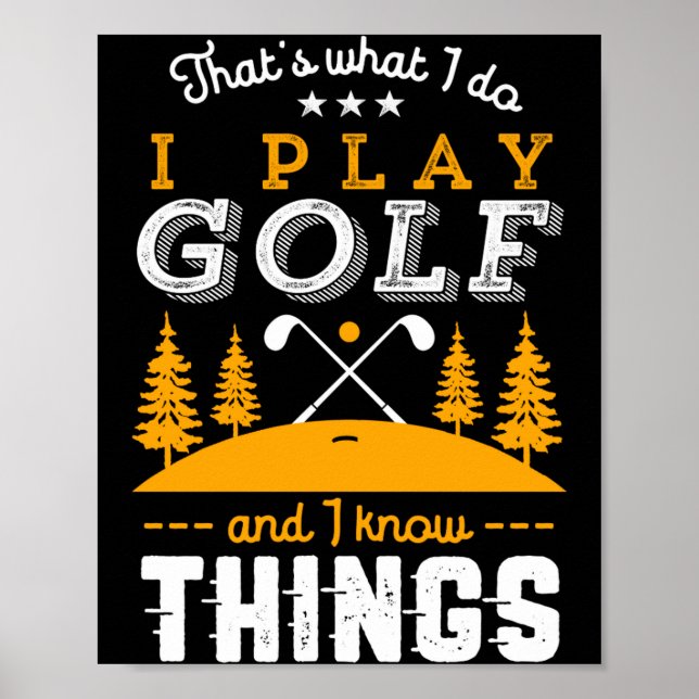Funny Golfing Quote I Play Golf And I Know Things  Poster (Framsidan)