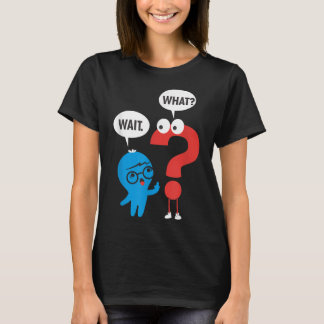 Funny Grammar Punctuation Comma Question Mark Wait T Shirt