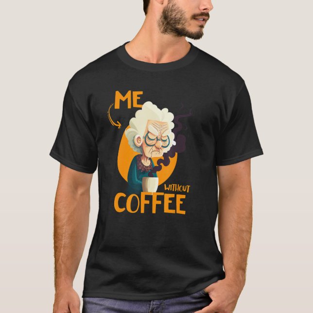 Funny Grandma With Coffee - Me Without Coffee - Sa T Shirt (Framsida)