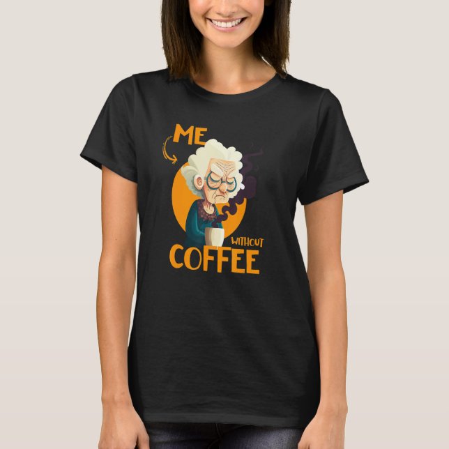 Funny Grandma With Coffee - Me Without Coffee - Sa T Shirt (Framsida)