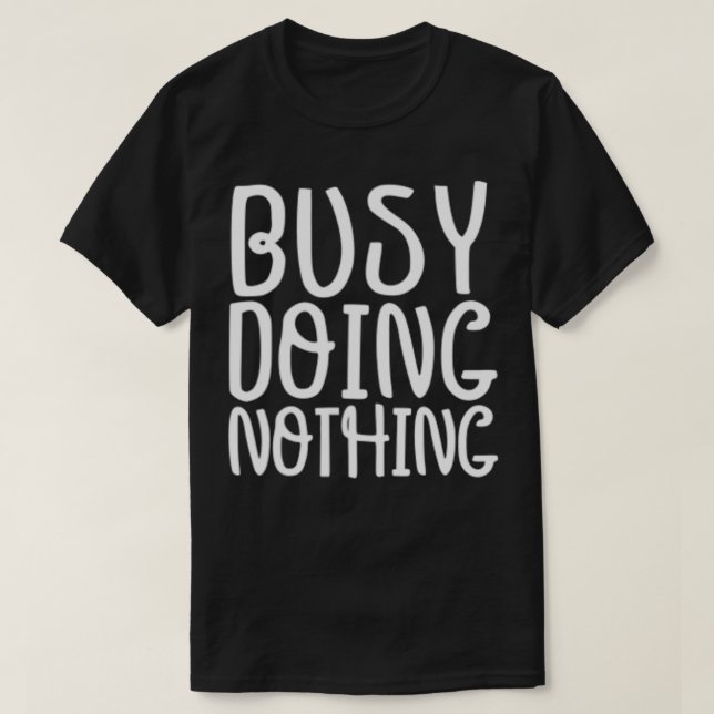 Funny Graphic Tee, Busy Doing Nothing  T Shirt (Design framsida)