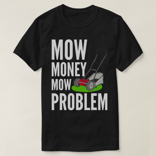 Funny Gräsmatta Mower Mow Money Mow Problemyrard T Shirt (Design framsida)