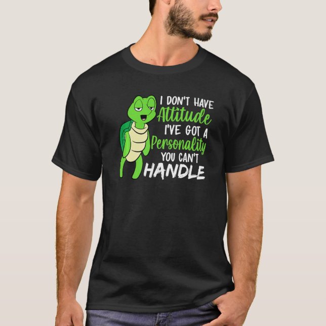 Funny Green Turtle I've Got A Personality You Cant T Shirt (Framsida)