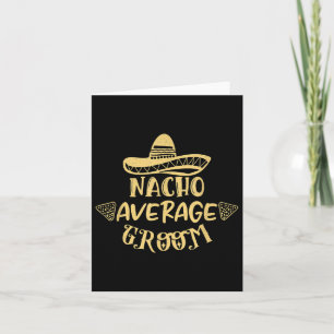 Funny Groomsman Bride Bachelor Nacho Average Groom Kort