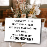 Funny Groomsman Frieri kort | Höghastighetskort<br><div class="desc">Jag kunde ha skickat en text till dig, men hon Skapar mig göra det här... Lustigt Groomsman Frieri kort med enkel svartvit text. Det här kortet har Anpassadet Namn och Text längst fram och längst bak. Skriva ditt personliga meddelande på baksidan. Klicka på knappen Anpassa för att lägga till texten...</div>