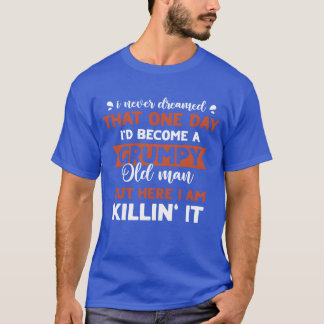 Funny Grumpy Old Man Killin It Grandfather Gift fu T Shirt