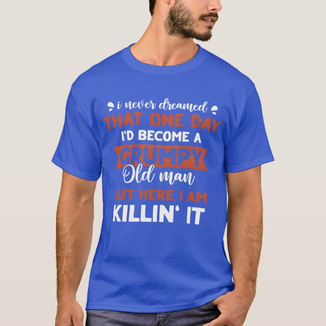 Funny Grumpy Old Man Killin It Grandfather Gift fu T Shirt (Framsida)