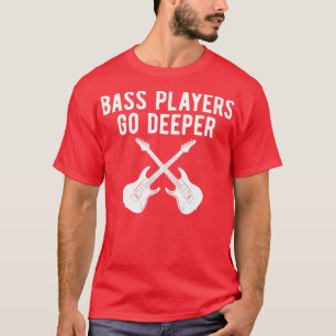 Funny Guitar Bass Players Go Deeper Guitarist T Shirt