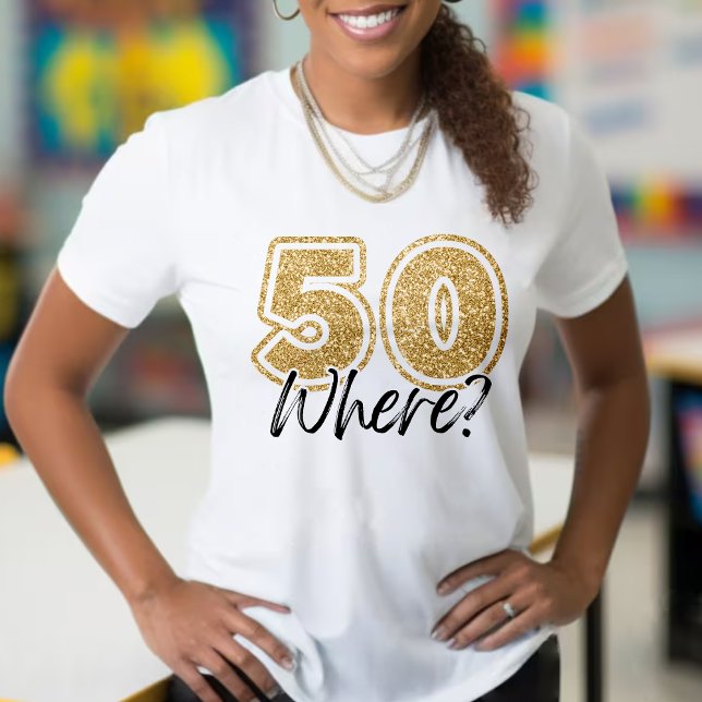 Funny Guld Glitter 50 där 50-årsjubileum är vita T Shirt (Funny Gold Glitter 50 Where White 50th Birthday T-Shirt)