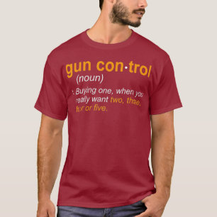 Funny Gun Control Definitiog Gun Say and T Shirt