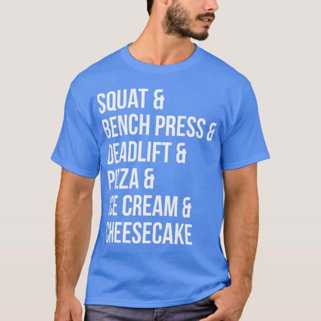 Funny Gym Humor - Pizza, Ice Cream, Cheesecake T Shirt (Framsida)