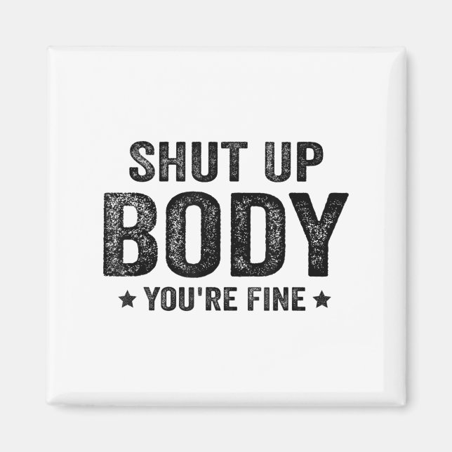 Funny Gym Motivational Shut Up Body You're Fine  Magnet (Framsidan)