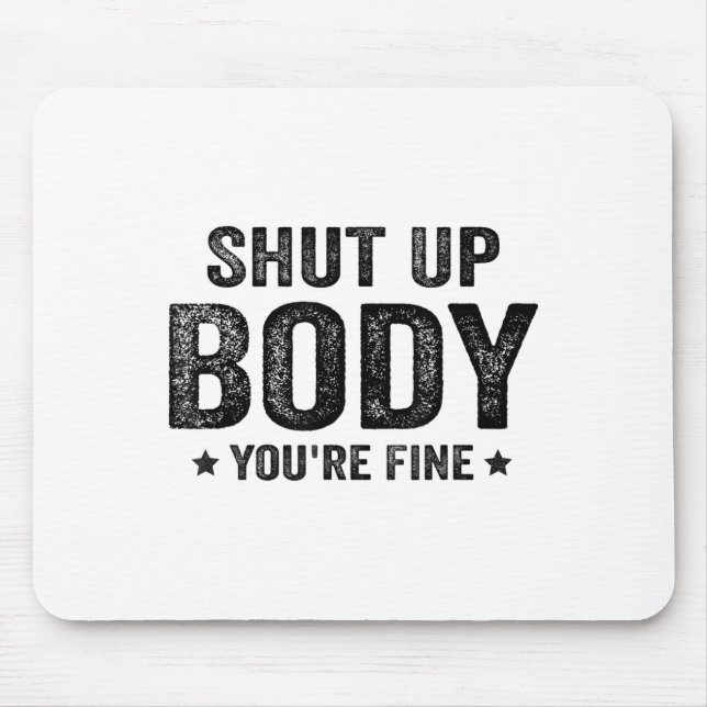 Funny Gym Motivational Shut Up Body You're Fine  Musmatta (Framsidan)