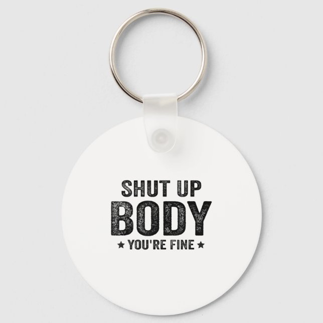 Funny Gym Motivational Shut Up Body You're Fine  Nyckelring (Framsida)