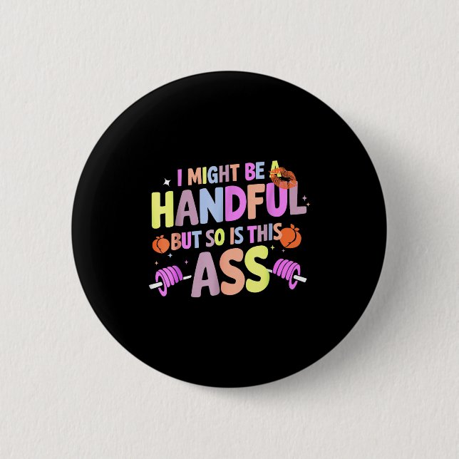 Funny Gym Quote I Might Be A Handful Workout  Knapp (Framsida)
