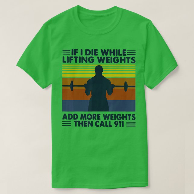 funny gym workout  If I Die While Lifting Weights  T Shirt (Design framsida)