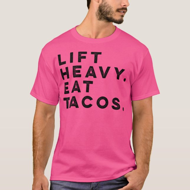 Funny Gym Workout Lift Heavy Eat Tacos Weights T Shirt (Framsida)